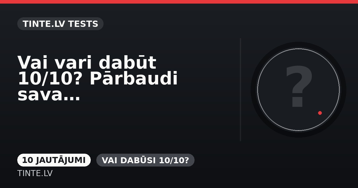 Vai vari dabūt 10/10? Pārbaudi savas vispārējās zināšanas