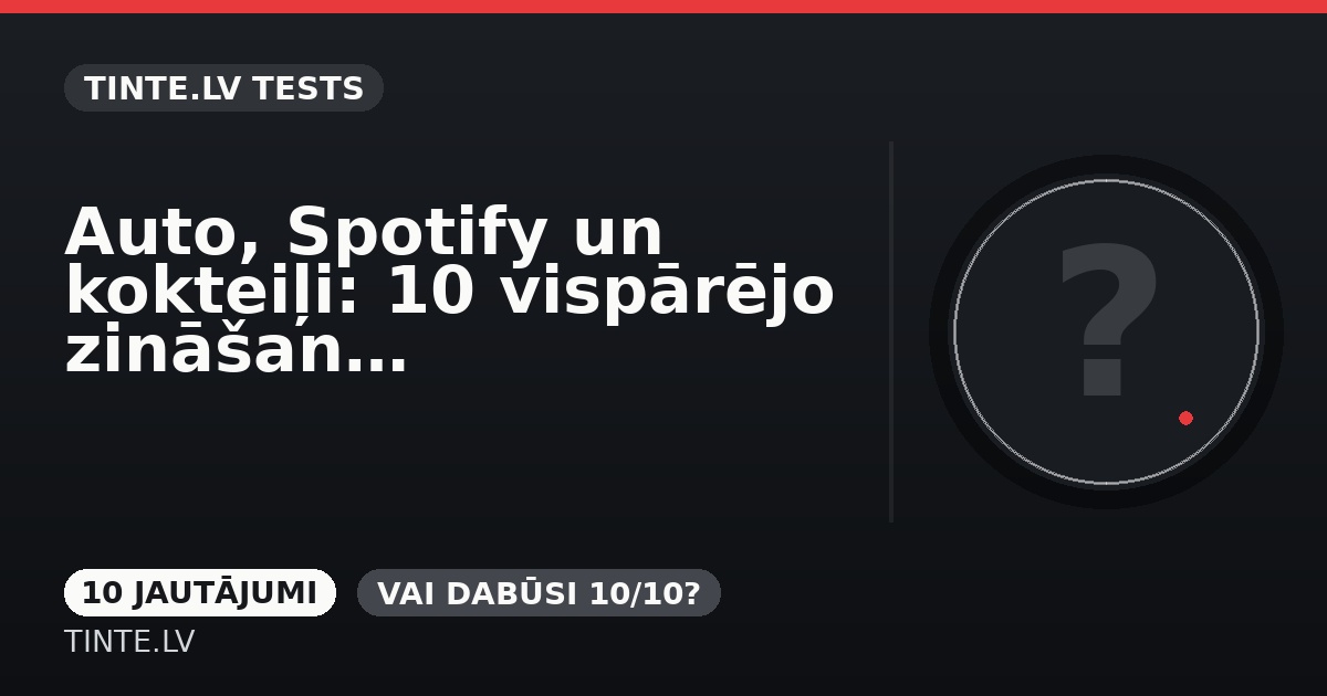 Auto, Spotify un kokteiļi: 10 vispārējo zināšanu jautājumi