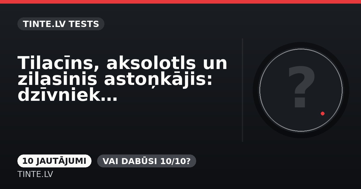 Tilacīns, aksolotls un zilasinis astoņkājis: dzīvnieku izaicinājums
