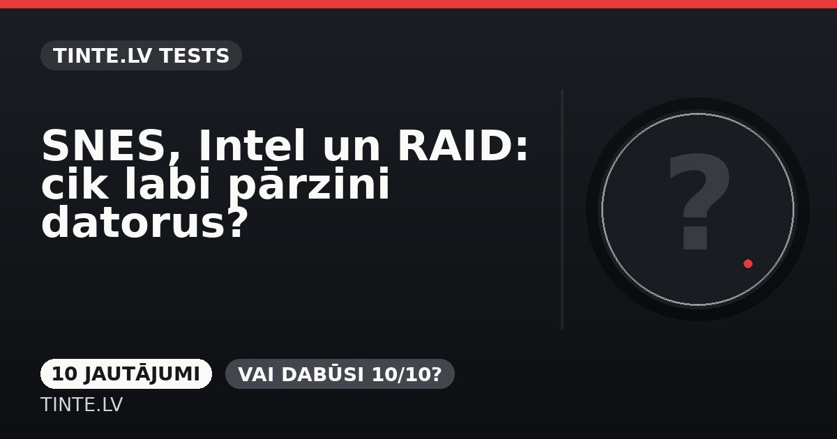 SNES, Intel un RAID: cik labi pārzini datorus?