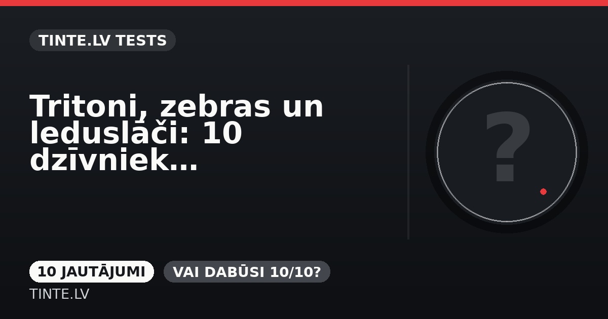 Tritoni, zebras un leduslāči: 10 dzīvnieku jautājumi