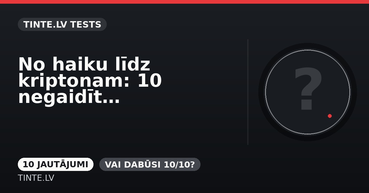 No haiku līdz kriptonam: 10 negaidīti zināšanu jautājumi