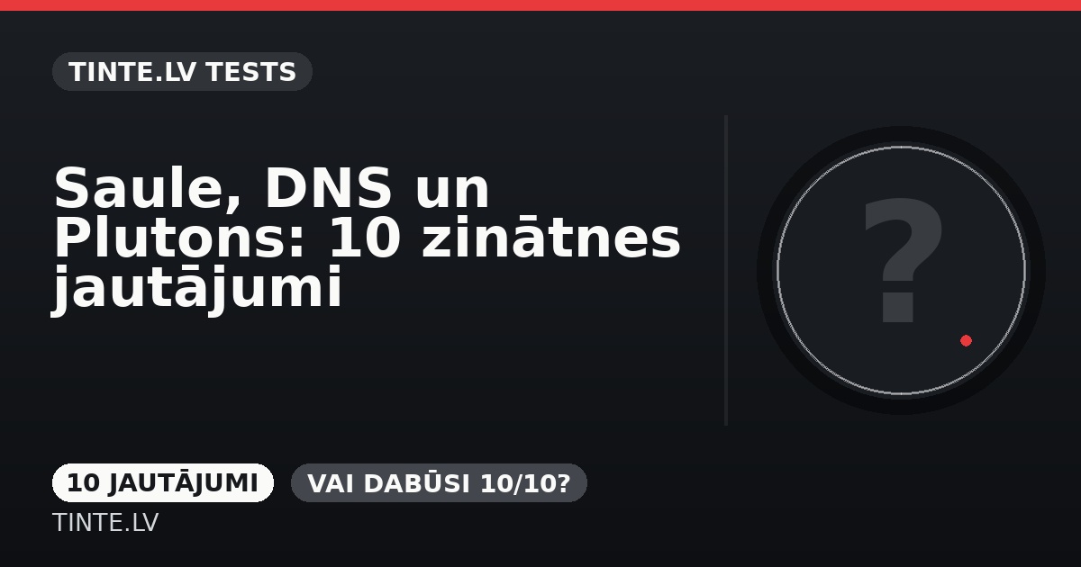 Saule, DNS un Plutons: 10 zinātnes jautājumi