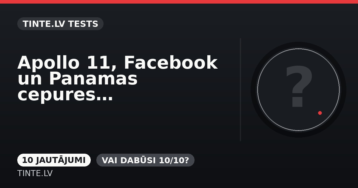 Apollo 11, Facebook un Panamas cepures: cik daudz zini?