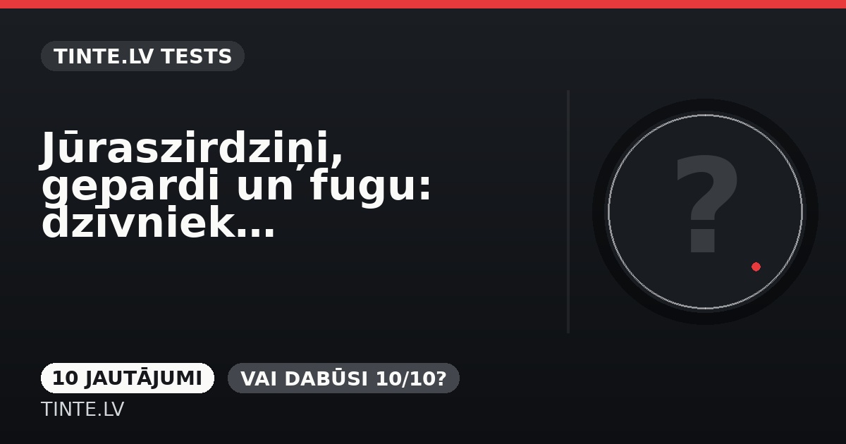 Jūraszirdziņi, gepardi un fugu: dzīvnieku tests